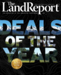 The Land Report Deals of the Year issue
