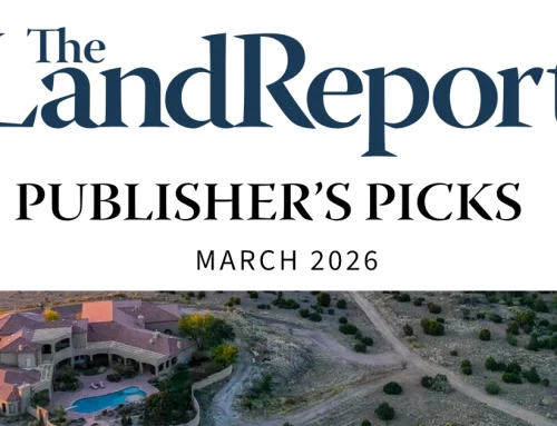 The Land Report Publisher’s Picks March 2026