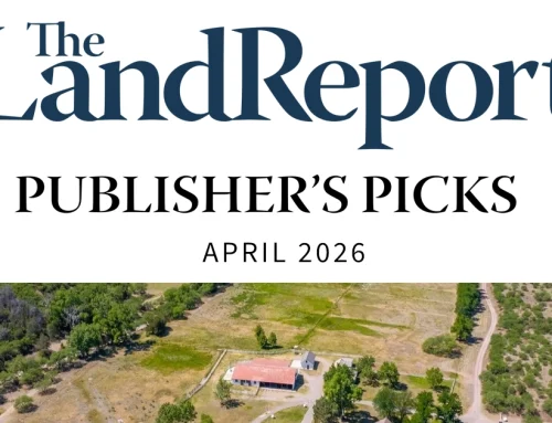 The Land Report Publisher’s Picks April 2026